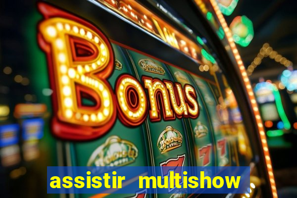 assistir multishow ao vivo online